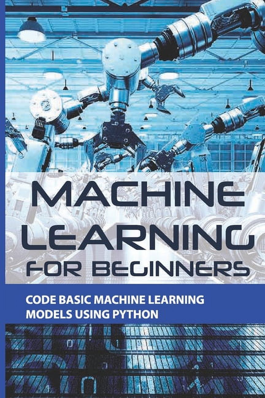 Machine Learning For Beginners : Code Basic Machine Learning Models ...