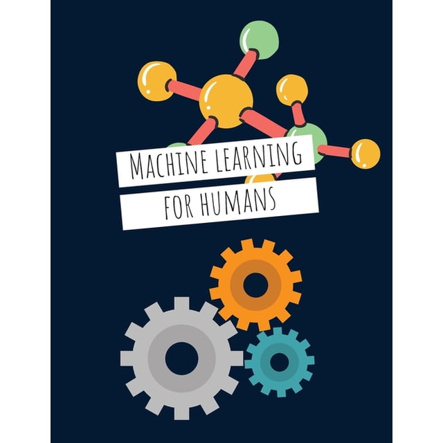 Machine Learning For Humans: Introduction to Machine Learning with Python (Paperback)