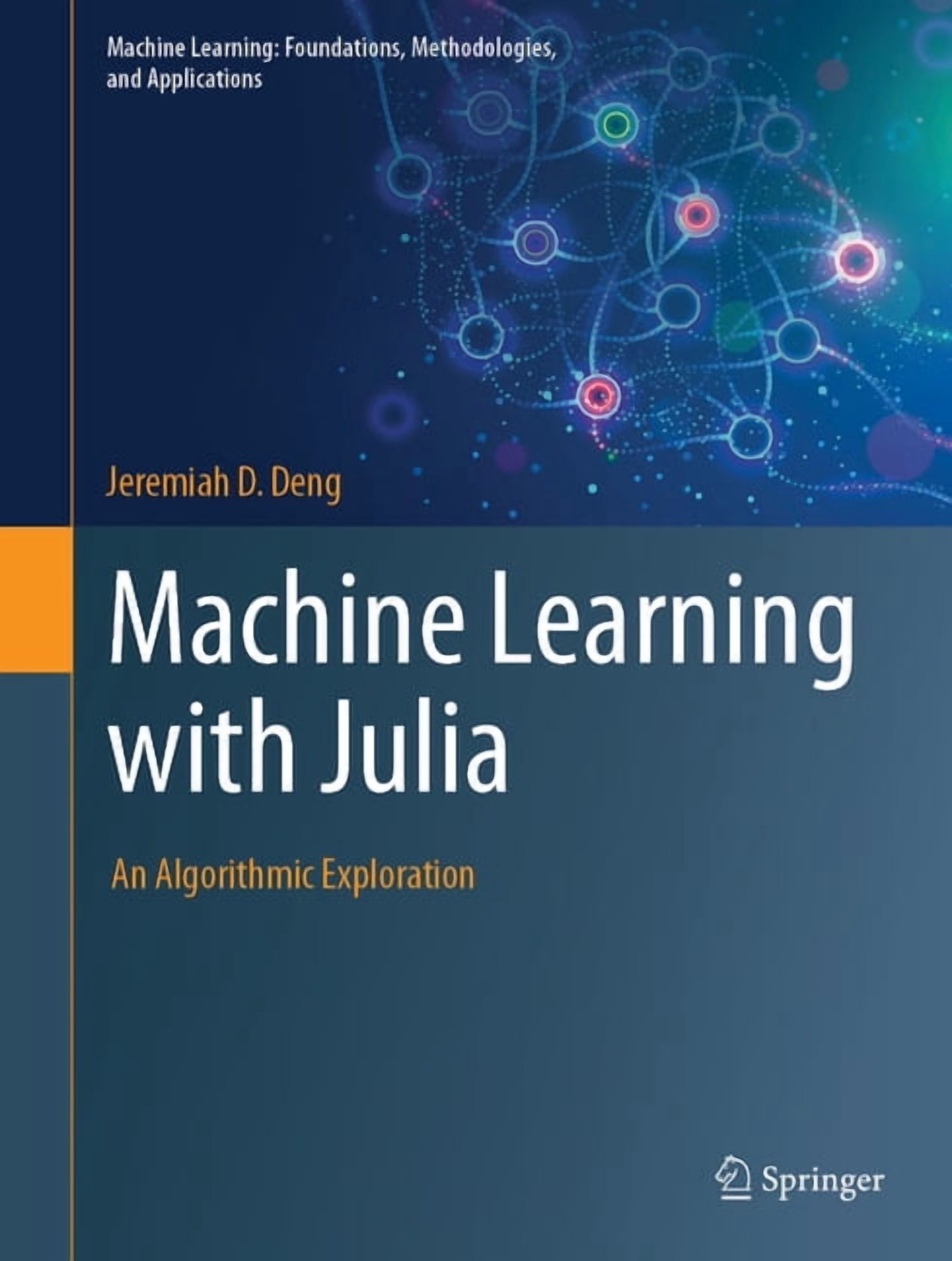 Machine Learning: Foundations, Methodolo Machine Learning with Julia ...