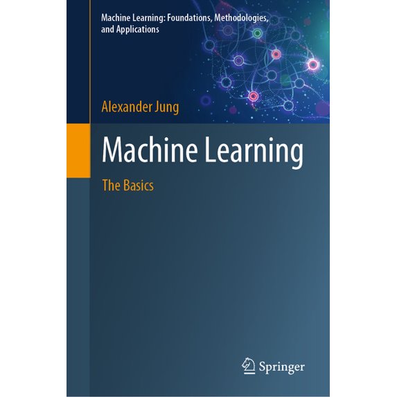 Machine Learning: Foundations, Methodolo Machine Learning: The Basics, (Hardcover)