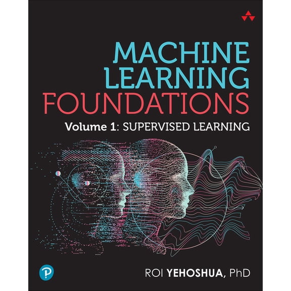 Machine Learning Foundations, Volume 1: Supervised Learning, (Paperback)