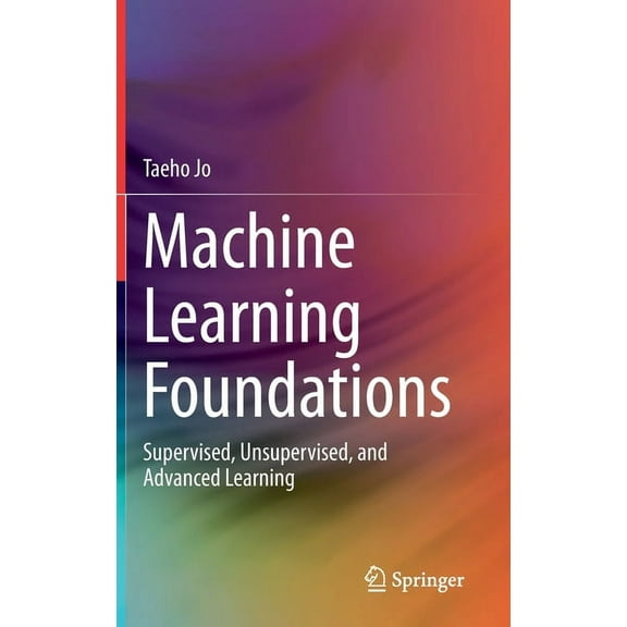 Machine Learning Foundations: Supervised, Unsupervised, and Advanced Learning, (Hardcover)