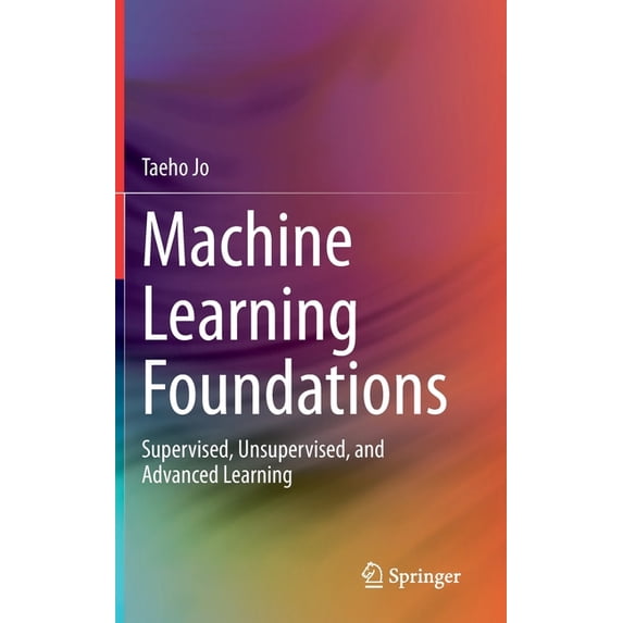 Machine Learning Foundations: Supervised, Unsupervised, and Advanced Learning, (Hardcover)