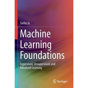 Machine Learning Foundations: Supervised, Unsupervised, and Advanced Learning, (Paperback)