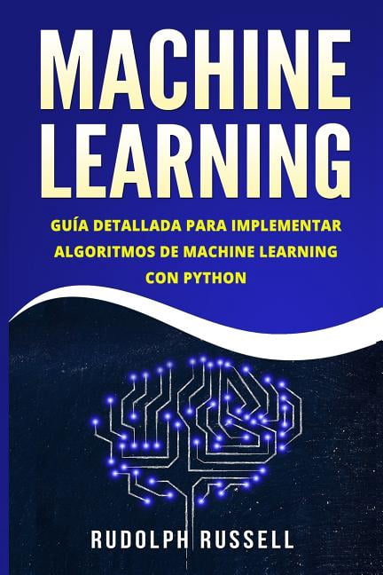 Machine Learning: Guia Paso a Paso Para Implementar Algoritmos de ...