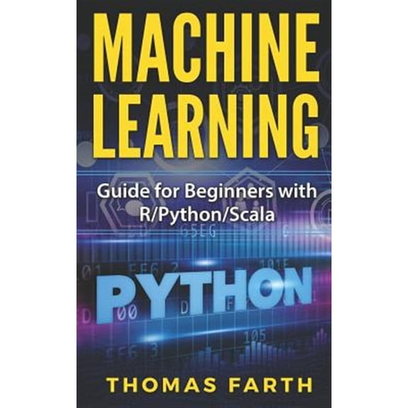 Machine Learning: Guide for Beginners with R/Python/Scala (Paperback)