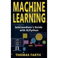 thumbnail image 1 of Machine Learning: Intermediate's Guide with R/Python, (Paperback), 1 of 1