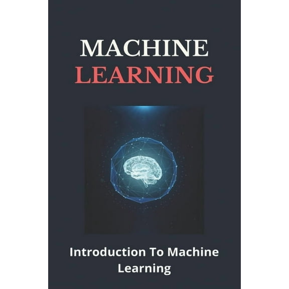 Machine Learning: Introduction To Machine Learning: Artificial Intelligence Course (Paperback)
