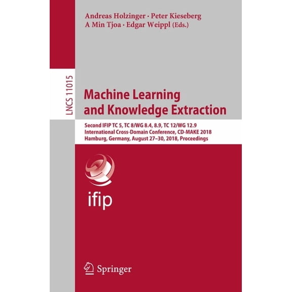 Machine Learning and Knowledge Extraction: Second Ifip Tc 5, Tc 8/Wg 8.4, 8.9, Tc 12/Wg 12.9 International Cross-Domain , (Paperback)