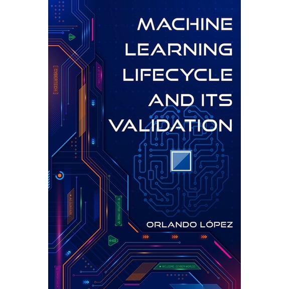 Machine Learning Lifecycle and its Validation, (Paperback)
