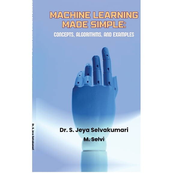 Machine Learning Made Simple: Concepts, Algorithms, and Examples, (Hardcover)