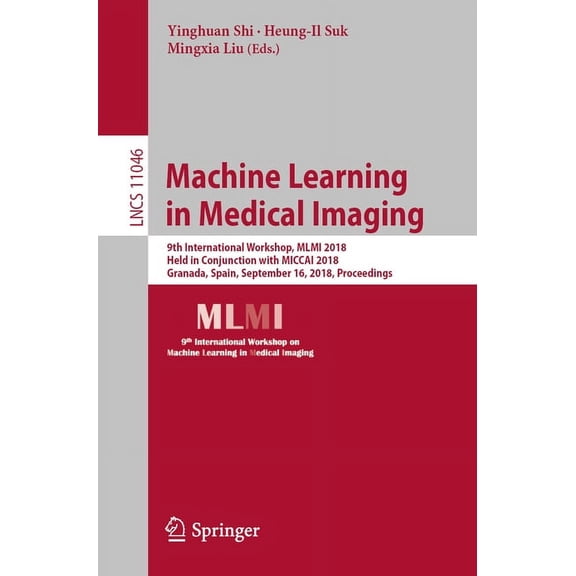 Machine Learning in Medical Imaging: 9th International Workshop, MLMI 2018, Held in Conjunction with Miccai 2018, Granad, (Paperback)