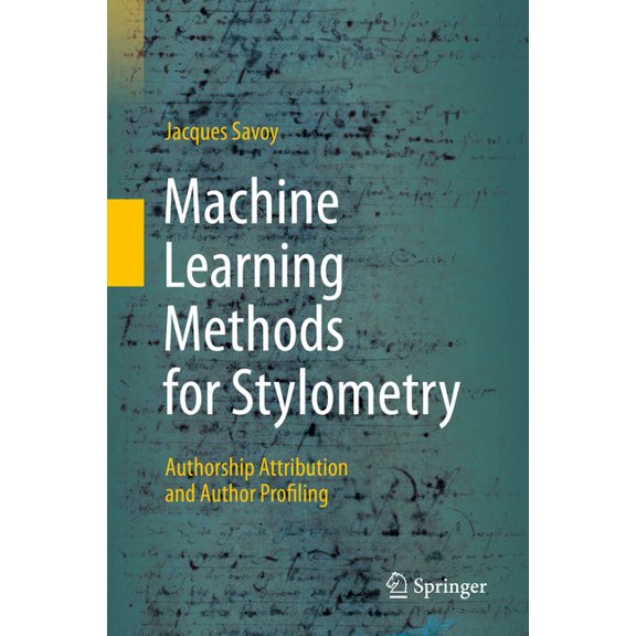 Machine Learning Methods for Stylometry: Authorship Attribution and Author Profiling, (Hardcover)