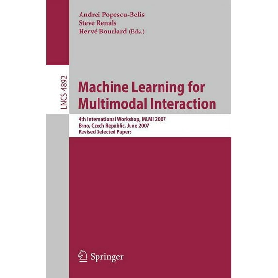 Machine Learning for Multimodal Interaction: 4th International Workshop, MLMI 2007, Brno, Czech Republic, June 28-30, 20, (Paperback)