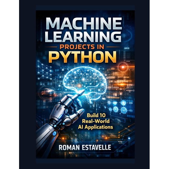 Machine Learning Projects in Python: Build 10 Real-World AI Applications, (Paperback)