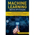 thumbnail image 1 of Machine Learning with Python: Discover How to Learn The Fundamentals to Create Machine Learning's Algorithms and Use Sci, (Paperback), 1 of 1