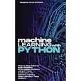 Machine Learning with Python : Step by Step Guide to Build ARTIFICIAL ...