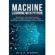 Machine Learning with Python : The Ultimate Guide to Learn Machine ...