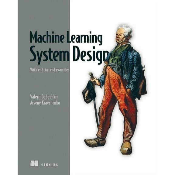 Machine Learning System Design: With End-To-End Examples, (Paperback)