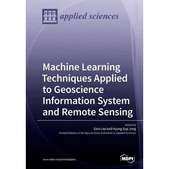 Machine Learning Techniques Applied to Geoscience Information System and Remote Sensing (Paperback)