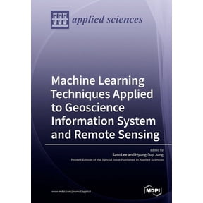 Machine Learning Techniques Applied to Geoscience Information System and Remote Sensing (Paperback)