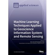 Machine Learning Techniques Applied to Geoscience Information System and Remote Sensing (Paperback)