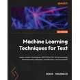 thumbnail image 1 of Machine Learning Techniques for Text: Apply modern techniques with Python for text processing, dimensionality reduction,, (Paperback), 1 of 1