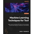 thumbnail image 1 of Pre-Owned Machine Learning Techniques for Text : Apply Modern Techniques with Python for Text Processing, Dimensionality Reduction, Classification, and Evaluation (Paperback) 9781803242385, 1 of 1