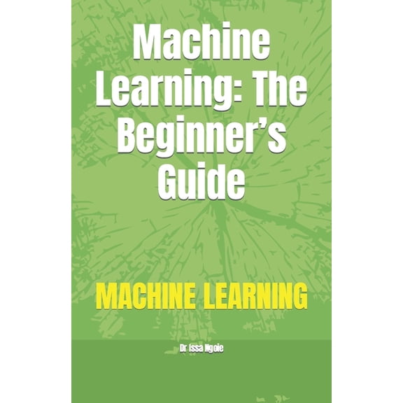 Machine Learning: The Beginner's Guide, (Paperback)