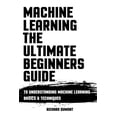 thumbnail image 1 of Machine Learning: The Ultimate Beginners Guide: To Understanding Machine Learning Basics & Techniques, 1 of 1