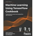 thumbnail image 1 of Machine Learning Using TensorFlow Cookbook: Create powerful machine learning algorithms with TensorFlow (Paperback), 1 of 1