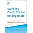 thumbnail image 1 of Machine Learning &amp; Data Science for  Statistics Crash Course for Beginners: Theory and Applications of Frequentist and Bayesian Statistics Using Python, (Paperback), 1 of 1