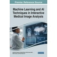 thumbnail image 1 of Machine Learning and AI Techniques in Interactive Medical Image Analysis, (Hardcover), 1 of 1
