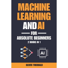 Machine Learning and AI for Absolute Beginners: A Plain English Introduction (2 Books in 1), (Paperback)
