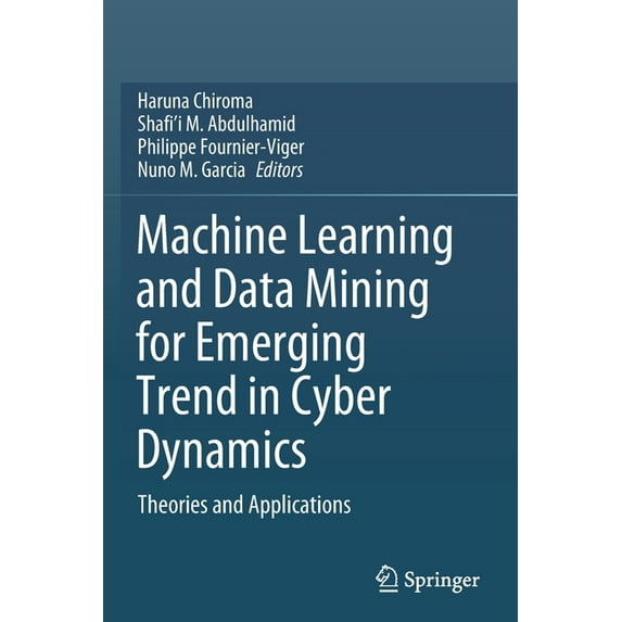 Machine Learning and Data Mining for Emerging Trend in Cyber Dynamics: Theories and Applications, (Paperback)