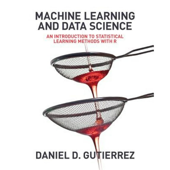 Pre-Owned Machine Learning and Data Science: An Introduction to Statistical Learning Methods with R (Paperback) 1634620968 9781634620963