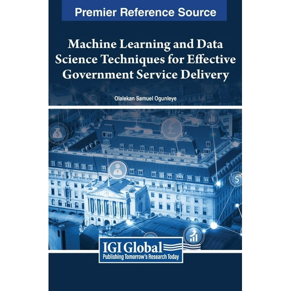 Machine Learning and Data Science Techniques for Effective Government Service Delivery, (Hardcover)