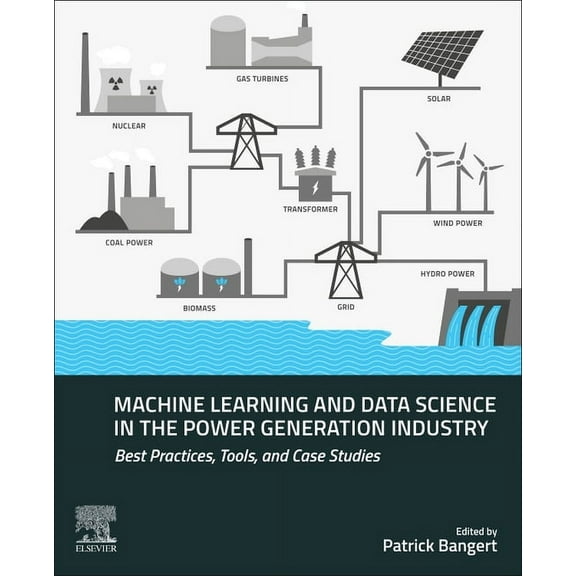 Machine Learning and Data Science in the Power Generation Industry: Best Practices, Tools, and Case Studies, (Paperback)