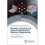 Theoretical and Computational Chemistry Machine Learning and Hybrid Modelling for Reaction Engineering Theory and Applications, Book 26, Hardcover