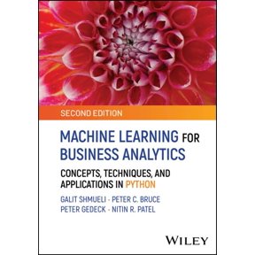 Machine Learning for Business Analytics: Concepts, Techniques, and Applications in Python (Hardcover) by Galit Shmueli, Peter C Bruce, Peter Gedeck