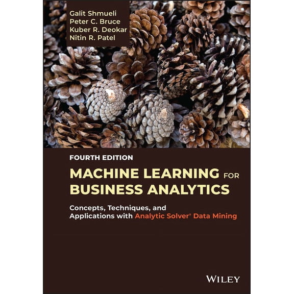 Machine Learning for Business Analytics: Concepts, Techniques, and Applications with Analytic Solver Data Mining, (Hardcover)