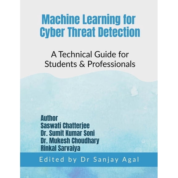 Machine Learning for Cyber Threat Detection: A Technical Guide for Students & Professionals, (Paperback)