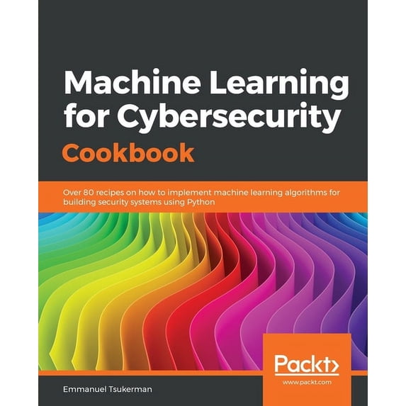 Machine Learning for Cybersecurity Cookbook, (Paperback)