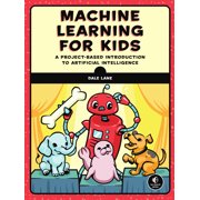 Machine Learning for Kids A Project-Based Introduction to Artificial Intelligence, Paperback