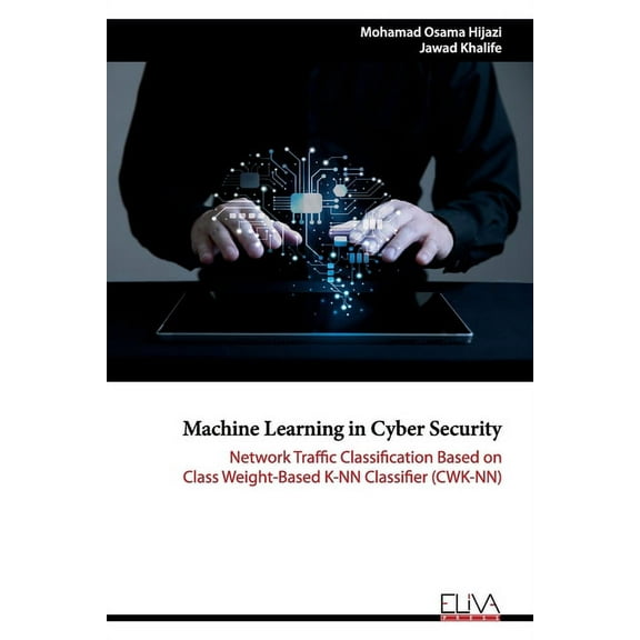 Machine Learning in Cyber Security: Network Traffic Classification based on Class Weight-based K-NN Classifier (CWK-NN) (Paperback)