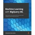 thumbnail image 1 of Machine Learning with BigQuery ML: Create, execute, and improve machine learning models in BigQuery using standard SQL q, (Paperback), 1 of 1
