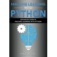 thumbnail image 1 of Machine Learning with Python: Machine Learning with Python: Advanced Guide in Machine Learning with Python (Paperback), 1 of 1