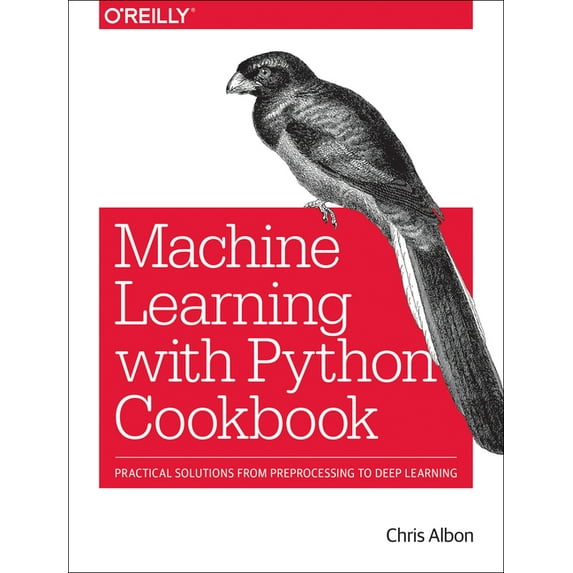 Machine Learning with Python Cookbook : Practical Solutions from Preprocessing to Deep Learning (Paperback)