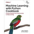 thumbnail image 1 of Pre-Owned Machine Learning with Python Cookbook: Practical Solutions from Preprocessing to Deep Learning (Paperback) by Kyle Gallatin, Chris Albon, 1 of 1