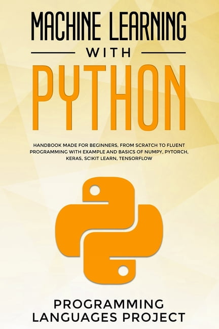Machine Learning with Python: Handbook made for beginners, from scratch ...